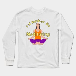 I'd Rather Be Meditating Long Sleeve T-Shirt